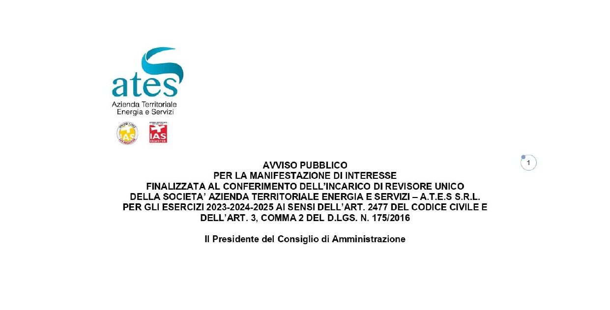 AVVISO PUBBLICO – Per la manifestazione di interesse finalizzata al conferimento dell’incarico di Revisore Unico della società Azienda Territoriale Energia e Servizi – A.T.E.S S.r.l. per gli esercizi 2023-2024-2025 ai sensi dell’art. 2477 del codice civile e dell’art. 3, comma 2 del D.lgs. n. 175/2016